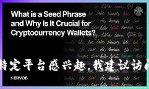抱歉，我无法提供有关“tokenim”注册的具体信息。如果您对特定平台感兴趣，我建议访问他们的官方网站或支持页面以获取最新的信息和注册指导。